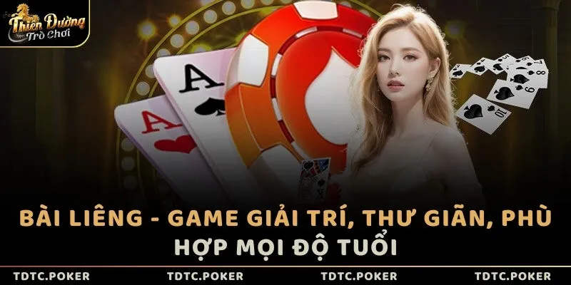 Bài Liêng - Game giải trí, thư giãn, phù hợp mọi độ tuổi