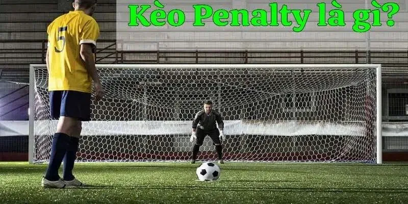 Kèo penalty là gì đơn giản đang quá hot trên thị trường hiện nay
