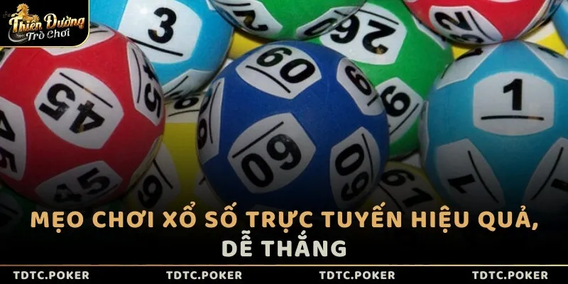 Mẹo chơi Xổ số trực tuyến hiệu quả, dễ thắng