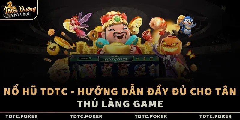 Nổ Hũ TDTC - Hướng dẫn đầy đủ cho tân thủ làng game