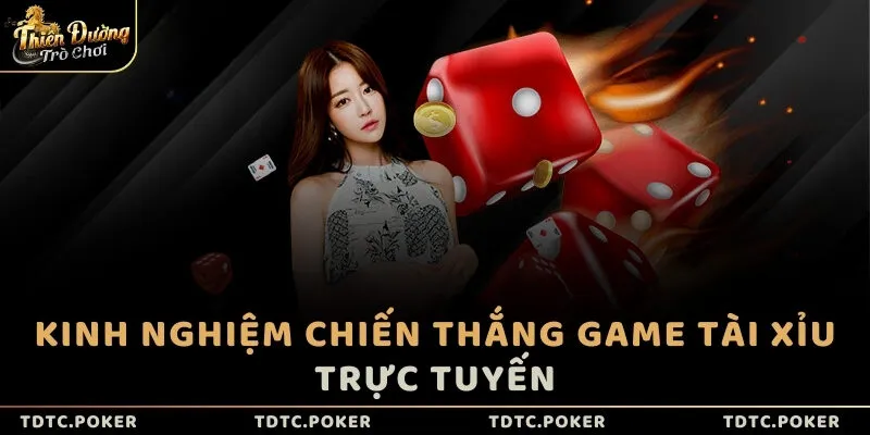 Kinh nghiệm chiến thắng game Tài Xỉu trực tuyến