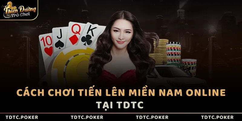 Cách chơi Tiến lên miền Nam online tại TDTC 